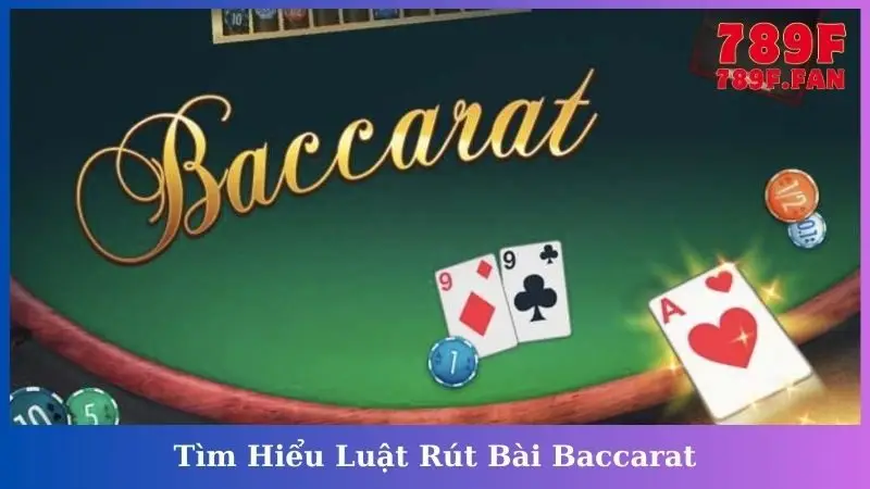 Tìm Hiểu Luật Rút Bài Baccarat