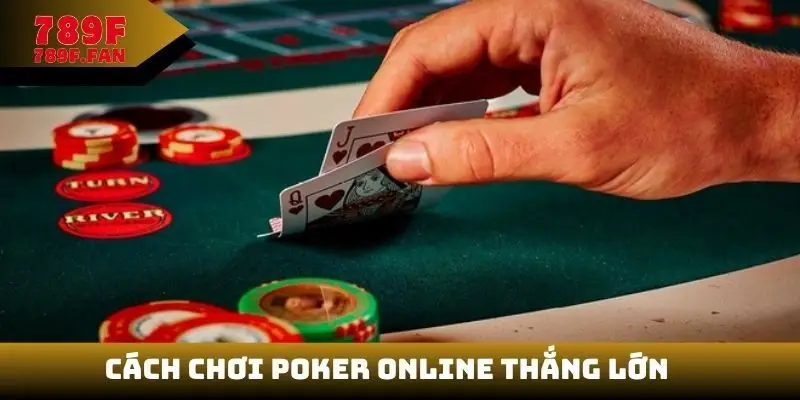 Cách chơi Poker online thắng lớn